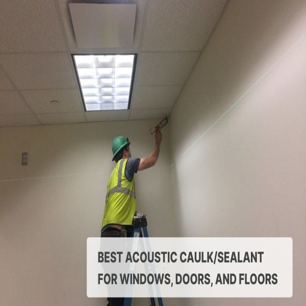 Best Acoustic Caulk/Sealant for Windows, Doors, and Floors